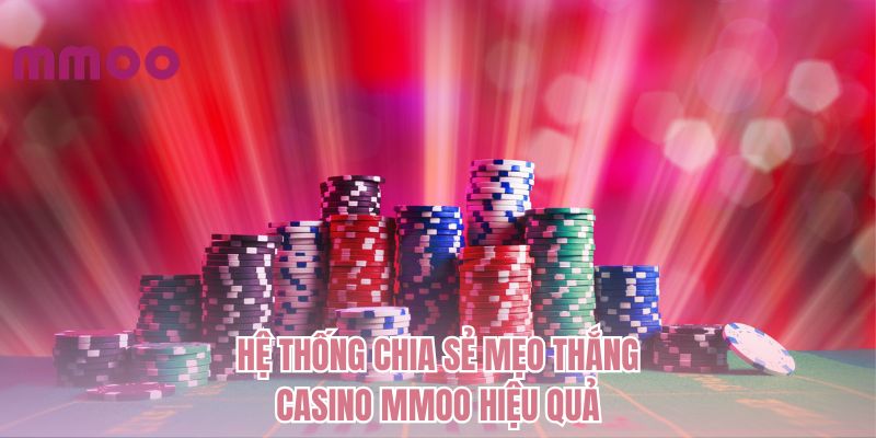 Hệ thống chia sẻ mẹo thắng casino MMOO hiệu quả